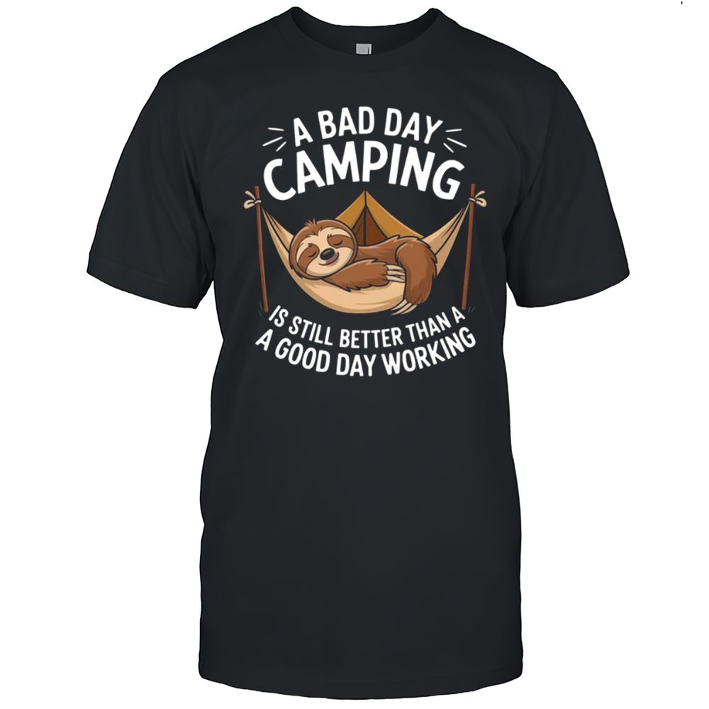 A Bad Day CAMPING Still Better Than WORK T-Shirt