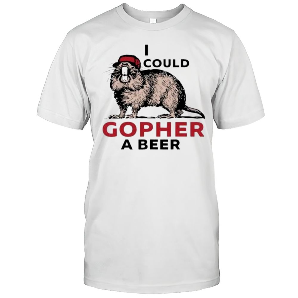 Beaver I Could Gopher A Beer Shirt