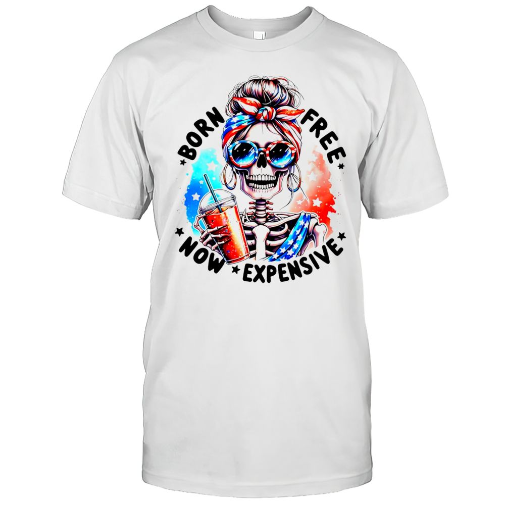 Born Free Now Expensive Halloween Skeleton Shirt