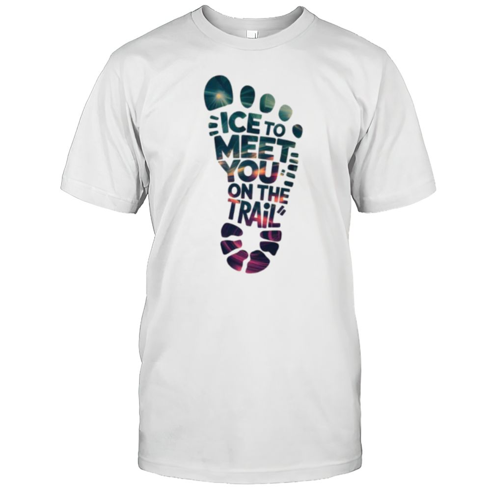 ICE To MEET You On The Trail T-Shirt