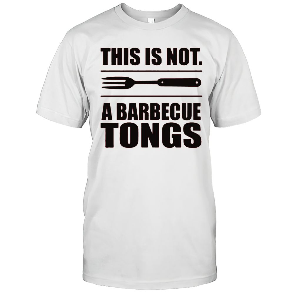 This Is NOT. A BARBECUE TONGS T-Shirt