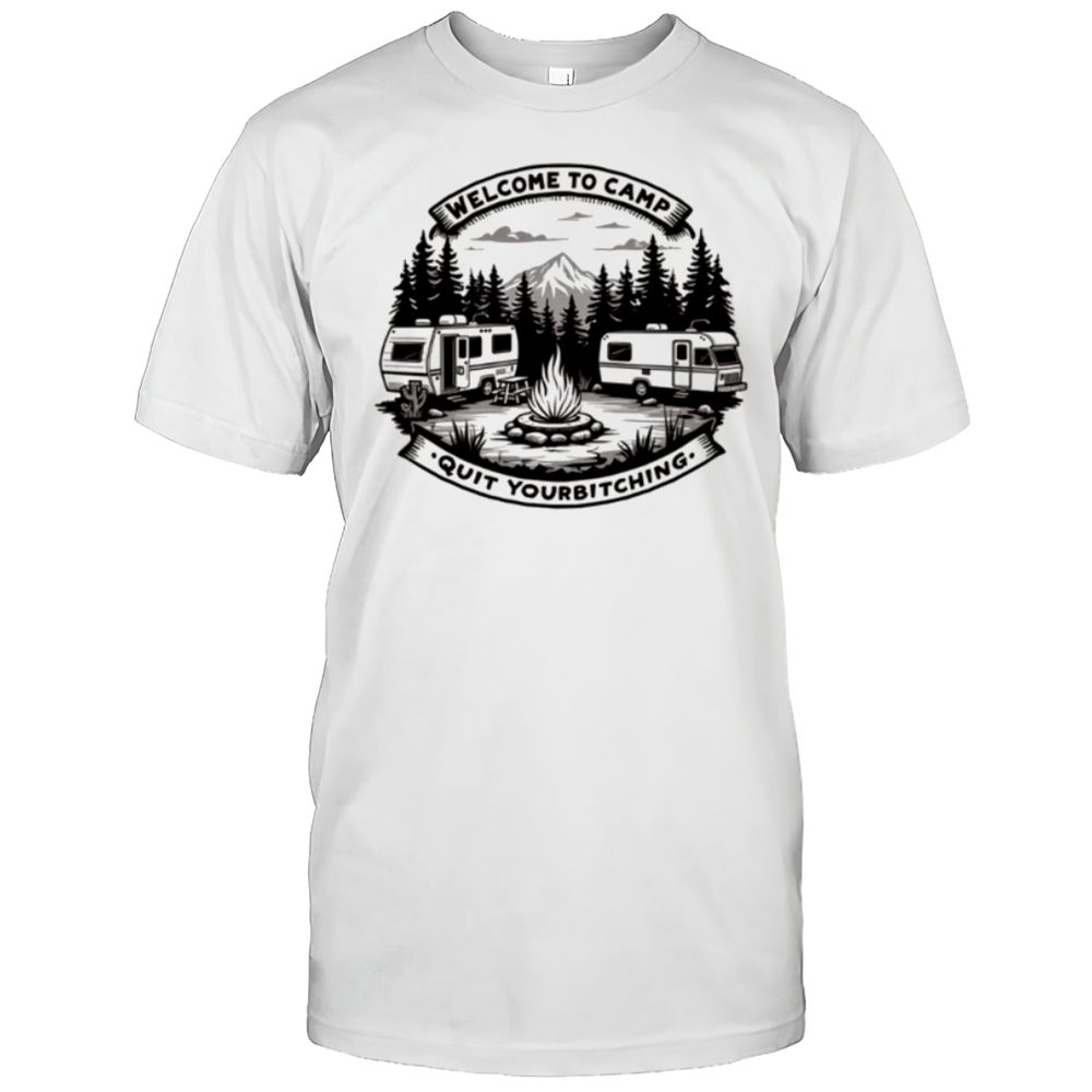 Welcome To Camp Quit Your Bitching - Take A Hike T-Shirt